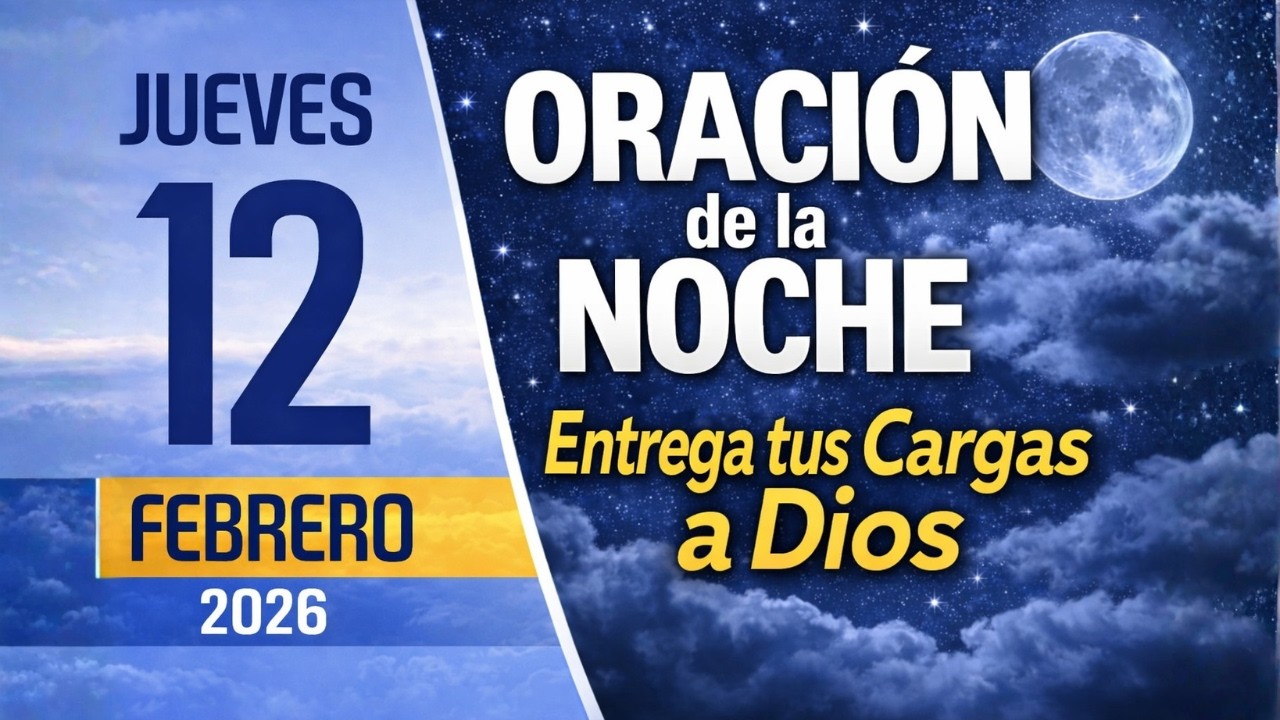 Oración de la Noche de Hoy Jueves 12 de Febrero 2026 | Entrégale tus ...