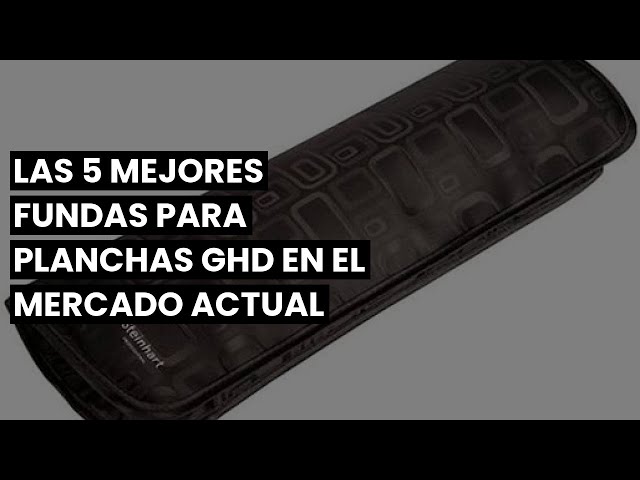 Funda plancha ghd】Las 5 Mejores Fundas para Planchas GHD en el Mercado  Actual 