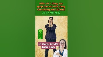Kiên trì 1 động tác giúp bạn 80 tuổi dáng vẫn thẳng như 50 tuổi #duocsilan #suckhoe #dongy #cotruyen