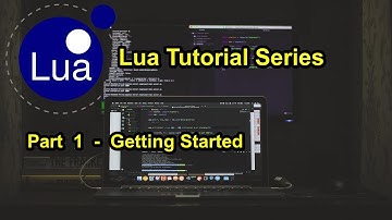 Part 1 - Getting Started | Lua Tutorial Series 2021