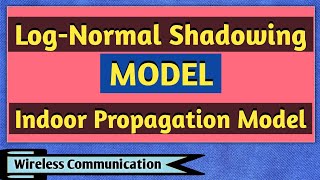 Log Normal Shadowing Model | Indoor Propagation Model | Wireless Communication