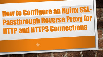 How to Configure an Nginx SSL-Passthrough Reverse Proxy for HTTP and HTTPS Connections