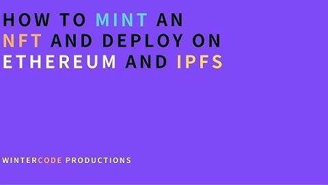 How to Mint an NFT using Ethereum and IPFS