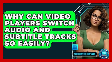 Why Can Video Players Switch Audio And Subtitle Tracks So Easily? - Your Computer Companion