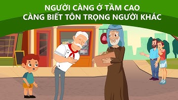 NGƯỜI CÀNG Ở TẦM CAO CÀNG BIẾT TÔN TRỌNG NGƯỜI KHÁC - Phim hoạt hình - Quà tặng cuộc sống