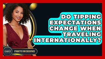 Do Tipping Expectations Change When Traveling Internationally? - Etiquette for Executives