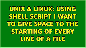 Unix & Linux: Using shell script i want to give space to the starting of every line of a file