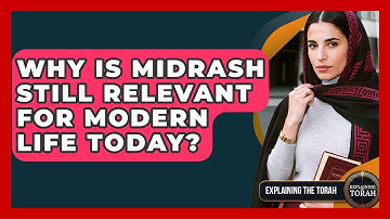 Why Is Midrash Still Relevant For Modern Life Today? - Explaining The Torah