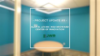 JWR Project Update # 9 - Alan B. Levan | NSU Broward Center of Innovation