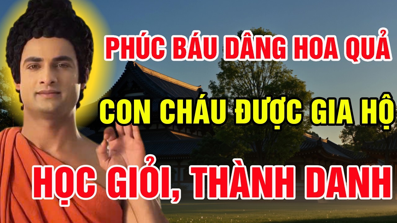 CÚNG DƯỜNG HOA QUẢ TÍCH ĐỨC CHO CON CHÁU - ĐỂ CHÚNG NGOAN HIỀN THÀNH TÀI, ĐƯỢC CHƯ PHẬT GIA HỘ