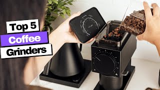 Best Coffee Grinders 2023 - The Only 5 You Should Consider Today