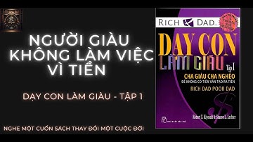 Người Giàu Không Làm Việc Vì Tiền i DẠY CON LÀM GIÀU - TẬP 1
