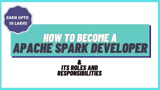 Roles and Responsibilities of Apache Spark Developer | With Course Duration and Salary Range