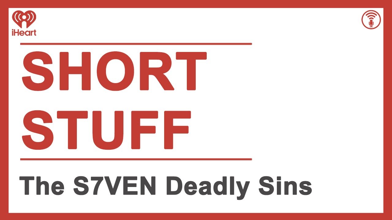 Short Stuff: The S7VEN Deadly Sins | STUFF YOU SHOULD KNOW
