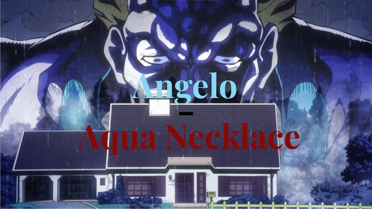 Watch Angelo - Aqua Necklace - JJBA Musical Leitmotiv AMV on YouTube Watch Angelo - Aqua Necklace - JJBA Musical Leitmotiv AMV on YouTube