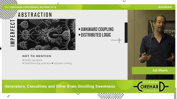 Generators, Coroutines and Other Brain Unrolling Sweetness. Adi Shavit ➠  CoreHard Autumn 2019