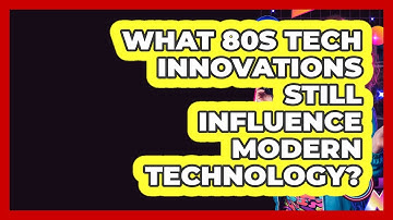 What 80s Tech Innovations Still Influence Modern Technology? - I