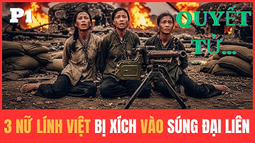 BÍ MẬT KINH HOÀNG 3 Nữ Lính Việt Bị Xích Vào Súng Đại Liên Của Pol Pot Chiến trường k