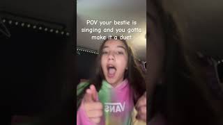 POV your bestie is singing, but you gotta make it a duet#helpmemakethismakesense
