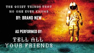 The Quiet Things That No One Ever Knows - Brand New  - Cover by Tell All Your Friends