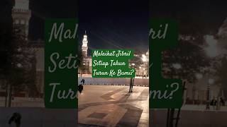 Malaikat Jibril Setiap Tahun Turun Ke Bumi