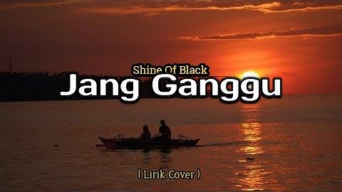 Lirik Jang Ganggu - (Shine Of Black) Arvian Dwi (Cover)