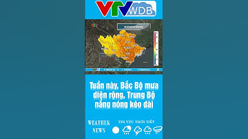 Tuần này, Bắc Bộ mưa lớn diện rộng, Trung Bộ nắng nóng kéo dài | VTVWDB