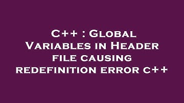 C++ : Global Variables in Header file causing redefinition error c++