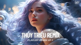 Playlist Remix EP.2 - Thủy Triều, Làm Thân Đê, Em Có Người Yêu Chưa...