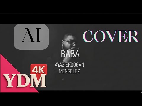 Ayaz Erdoğan Baba Ft Mengelez AI Cover Yeniden Müzik