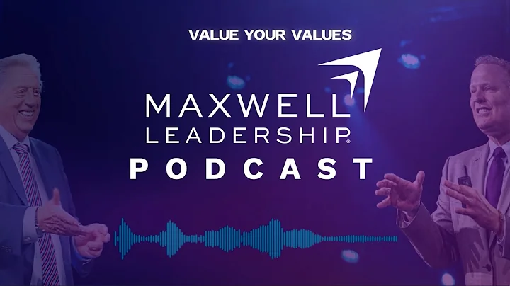 Value Your Values (Maxwell Leadership Podcast)