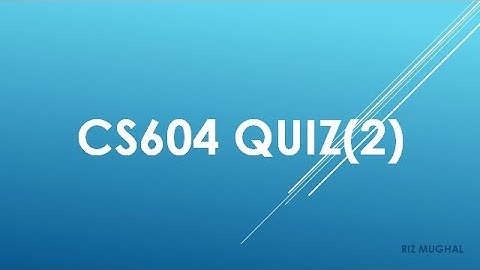 CS604 Quiz 2 Solved by Riz Mughal Fall 2020/21