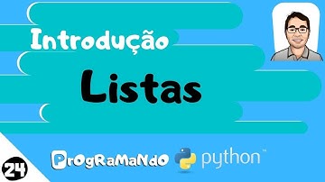 Introdução Listas: PrOgRaMaNdO Python #24