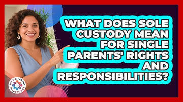 What Does Sole Custody Mean For Single Parents
