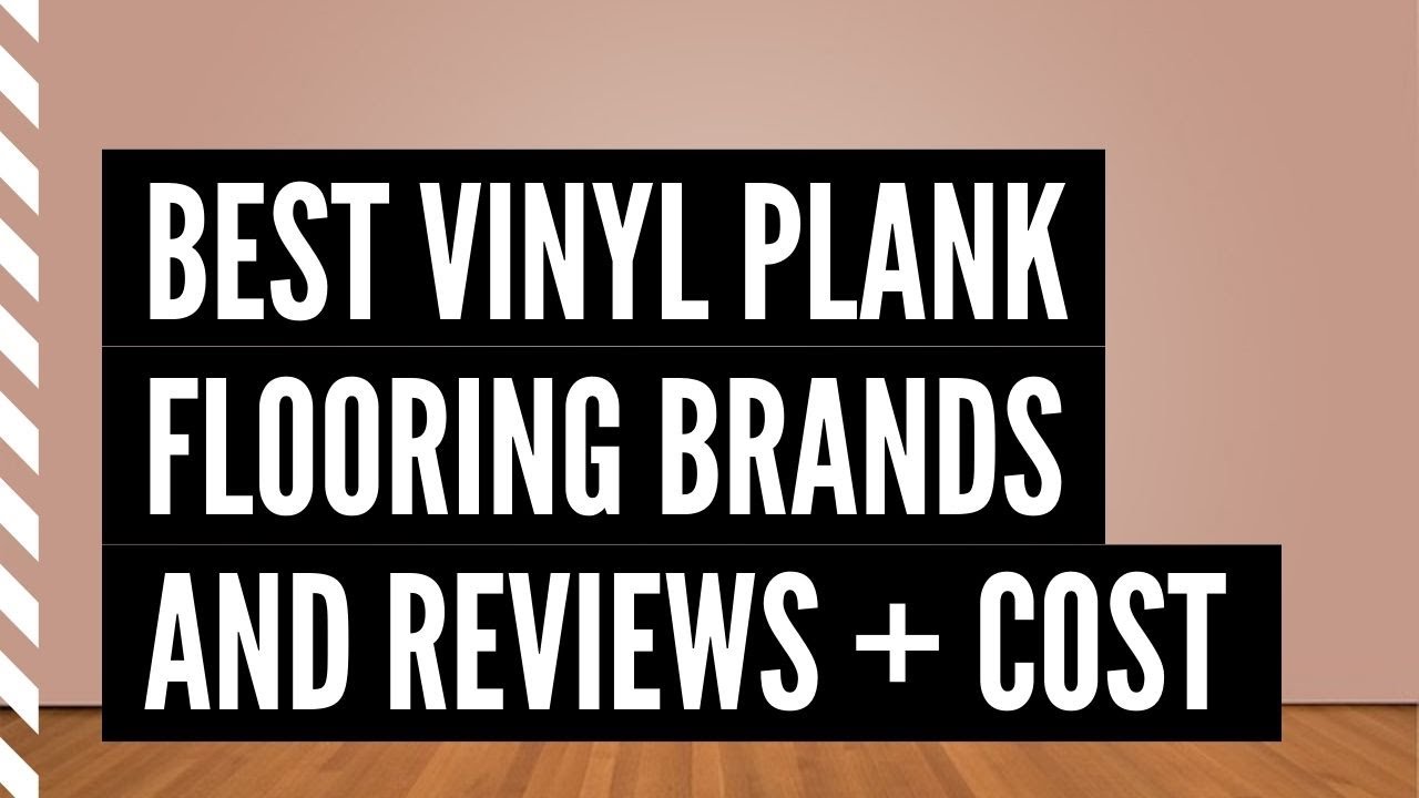 Best Vinyl Plank Flooring Brands And, What Is The Best Luxury Vinyl Plank Flooring Brand