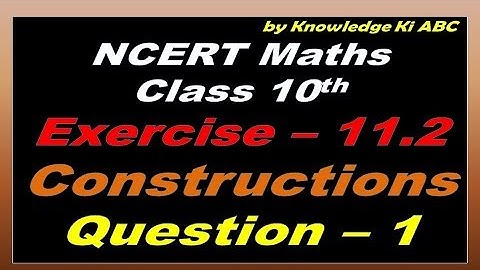 Chapter 11 Exercise 11.2  (Q 1) Constructions of Maths Class 10 NCERT|| CBSE