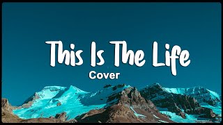 This Is The Life  (Lyrics ) Cover -Tiktok viral songs 2023