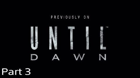 Until Dawn Walkthrough [Part 3]