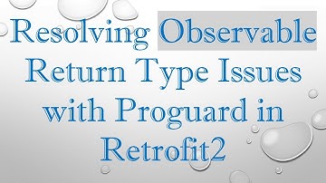 Resolving Observable Return Type Issues with Proguard in Retrofit2