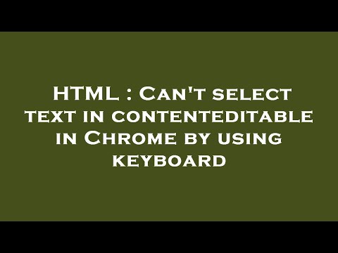 HTML : Can't select text in contenteditable in Chrome by using keyboard