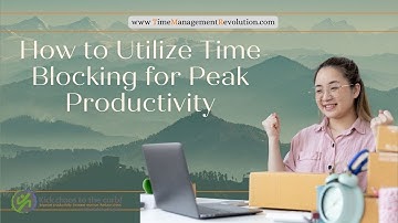 How to Utilize Time Blocking for Peak Productivity