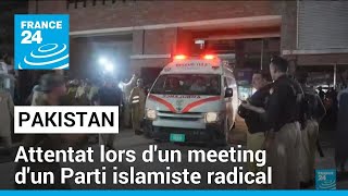 Attentat au Pakistan : au moins 44 morts, un rassemblement d'un Parti islamiste radical visé