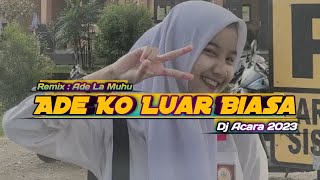 Dj acara 2023 || ADE KO LUAR BIASA || Sound tik-tok viral (( Remix: Ade La Muhu ))