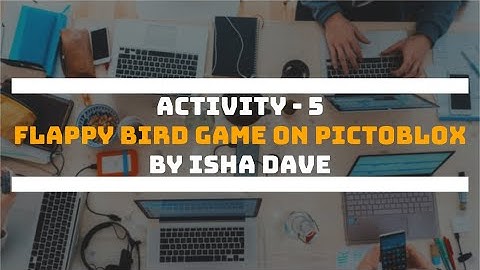 Activity - 5 | Flappy Bird Game using PictoBlox | by Isha Dave