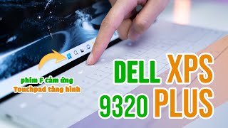 Đánh giá Dell XPS 9320 13 Plus 2022 sau một năm | Vẫn là chiếc Ultrabook đỉnh nhất!