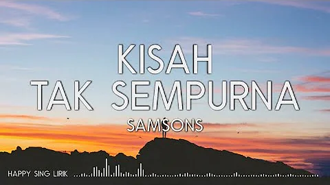 Samsons - Kisah Tak Sempurna (Lirik)