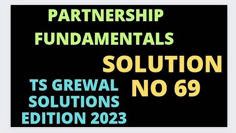 Solution no. 69 | Accounting For Partnership Firms - Fundamentals | TS Grewal | Edition 2023