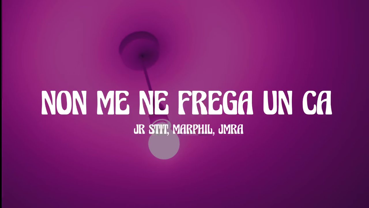 Jr Stit, Marphil, JMRA NON ME NE FREGA UN CA (Lyrics) YouTube Jr Stit, Marphil, JMRA NON ME NE FREGA UN CA (Lyrics) YouTube