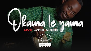 Okama Le Yama_Live lyrical video_Raymond Ediga