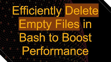 Efficiently Delete Empty Files in Bash to Boost Performance